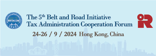 5th Conference of Belt and Road Initiative Tax Administration Cooperation Forum September 2024 · Hong Kong